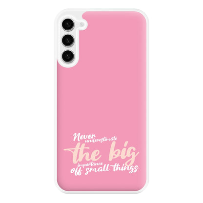 The Big Importance Of Small Things Phone Case for Galaxy S23FE