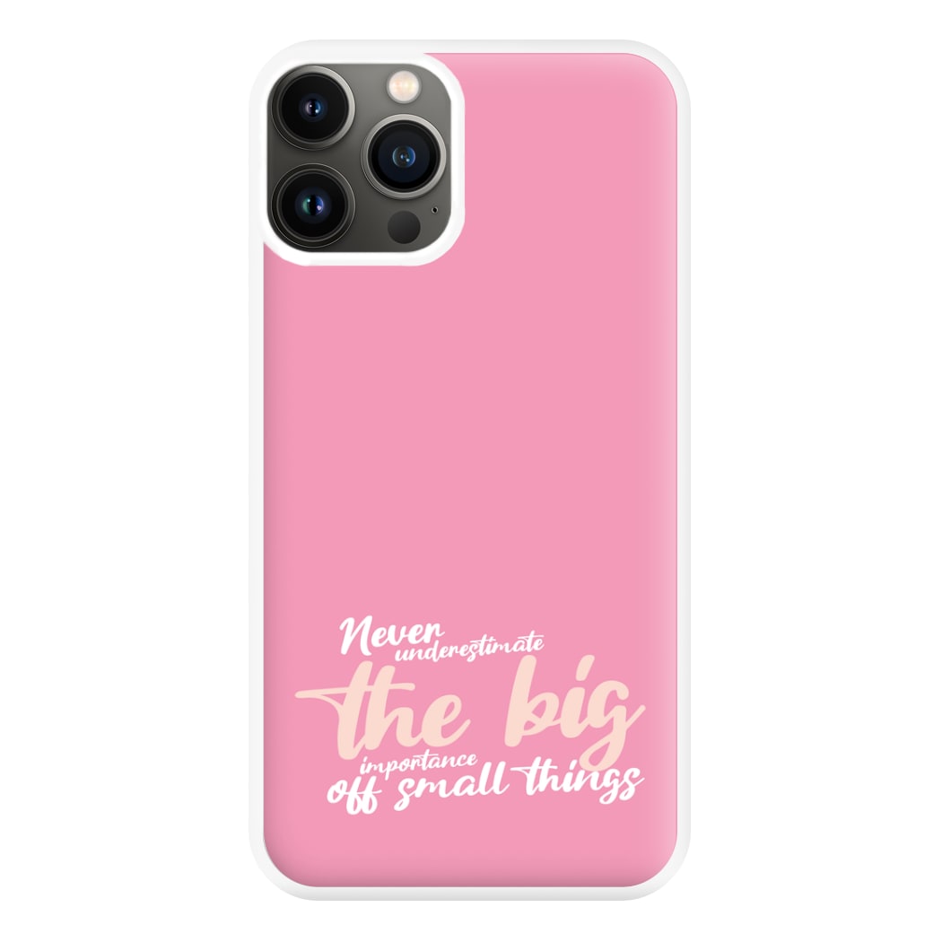 The Big Importance Of Small Things Phone Case for iPhone 11 Pro Max