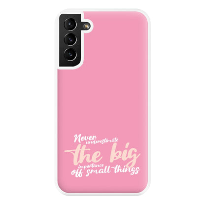 The Big Importance Of Small Things Phone Case for Galaxy S21 Plus