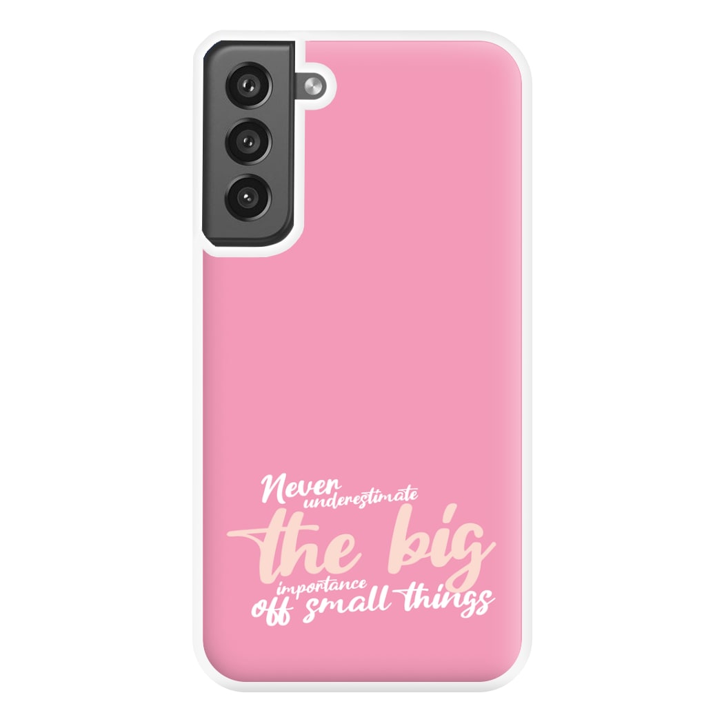 The Big Importance Of Small Things Phone Case for Galaxy S21FE