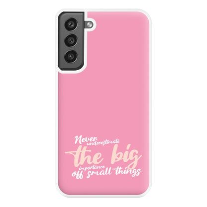 The Big Importance Of Small Things Phone Case for Galaxy S21FE