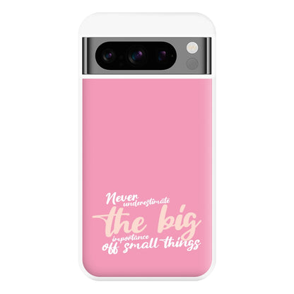 The Big Importance Of Small Things Phone Case for Google Pixel 8 Pro