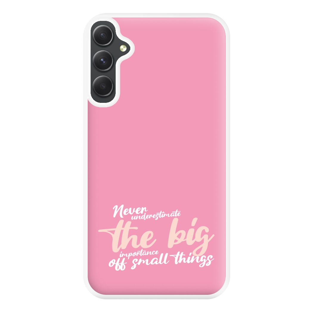 The Big Importance Of Small Things Phone Case for Galaxy A34