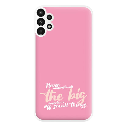 The Big Importance Of Small Things Phone Case for Galaxy A13