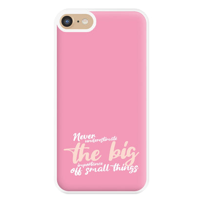 The Big Importance Of Small Things Phone Case for iPhone 6 / 7 / 8 / SE