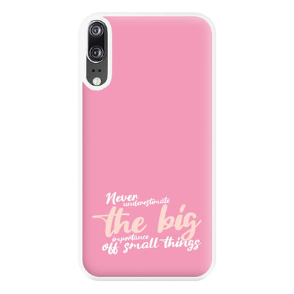 The Big Importance Of Small Things Phone Case for Huawei P20