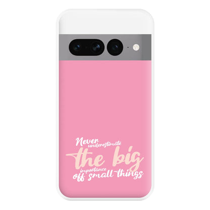 The Big Importance Of Small Things Phone Case for Google Pixel 7 Pro