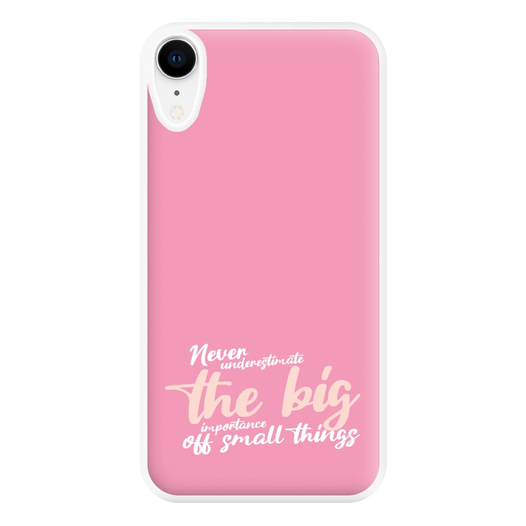 The Big Importance Of Small Things Phone Case for iPhone XR