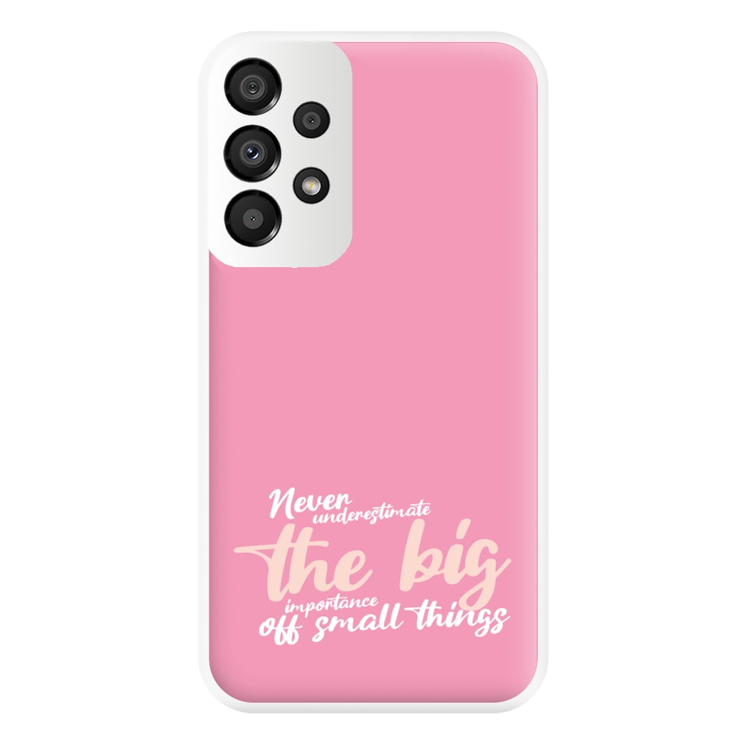 The Big Importance Of Small Things Phone Case for Galaxy A33