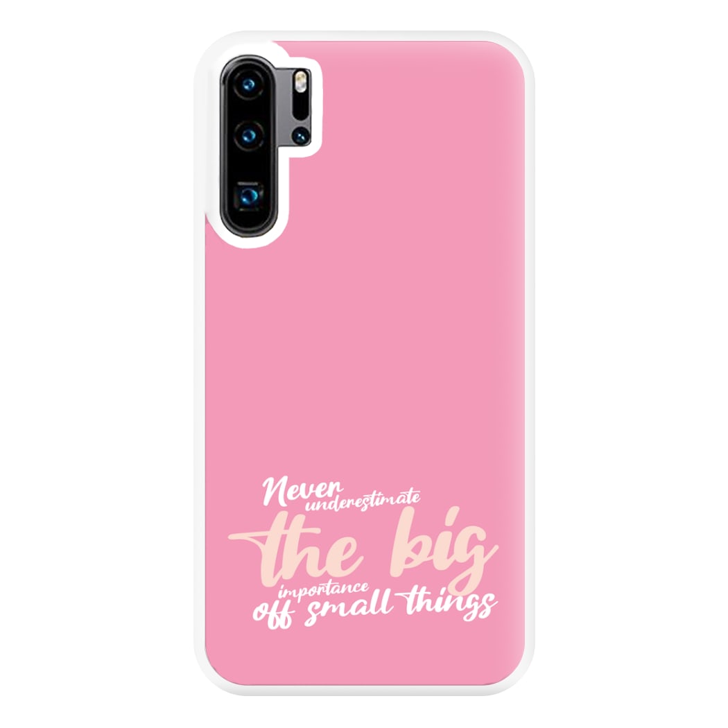 The Big Importance Of Small Things Phone Case for Huawei P30 Pro