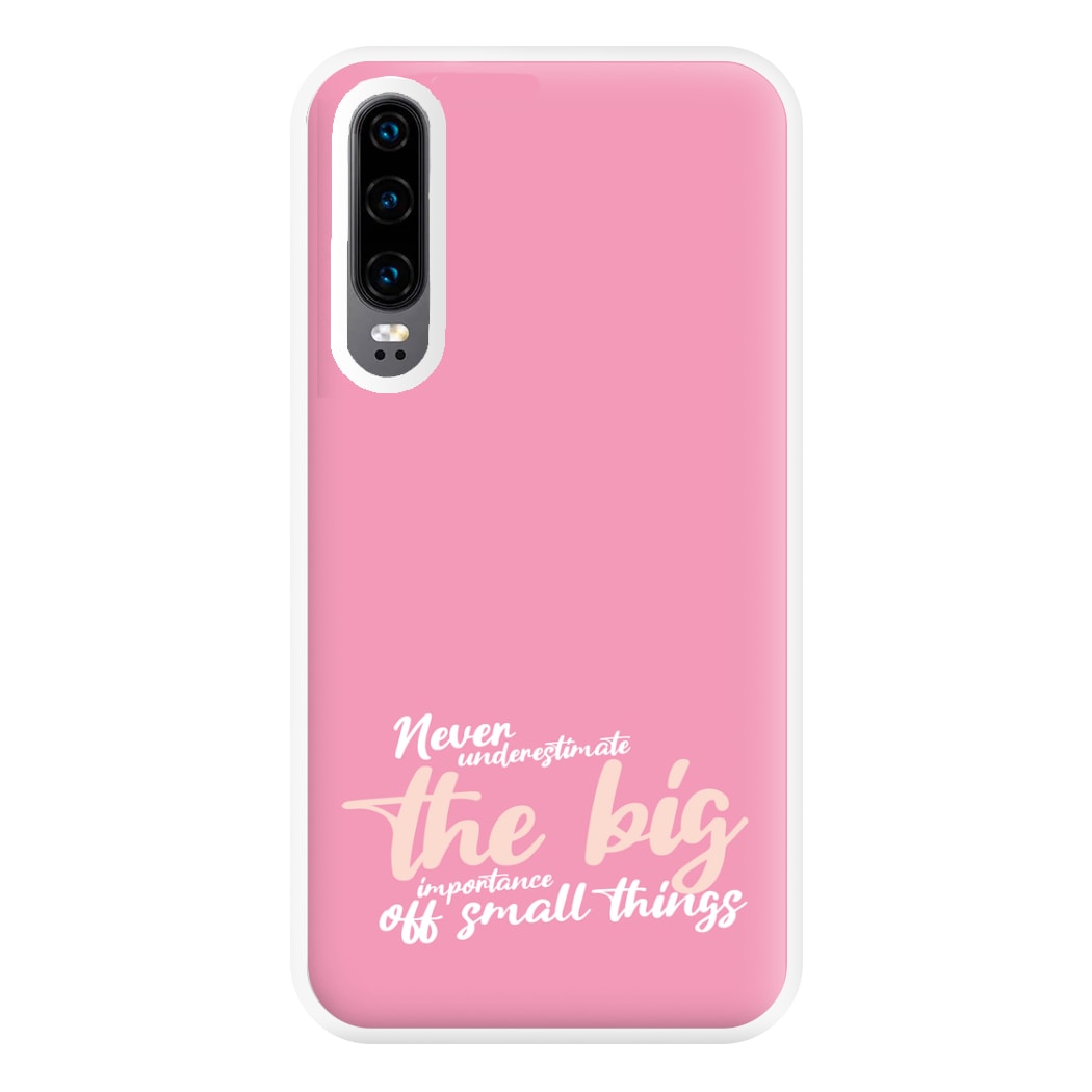 The Big Importance Of Small Things Phone Case for Huawei P30