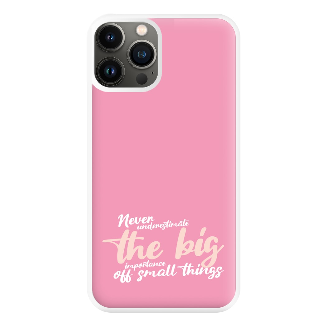 The Big Importance Of Small Things Phone Case for iPhone 13 Pro Max