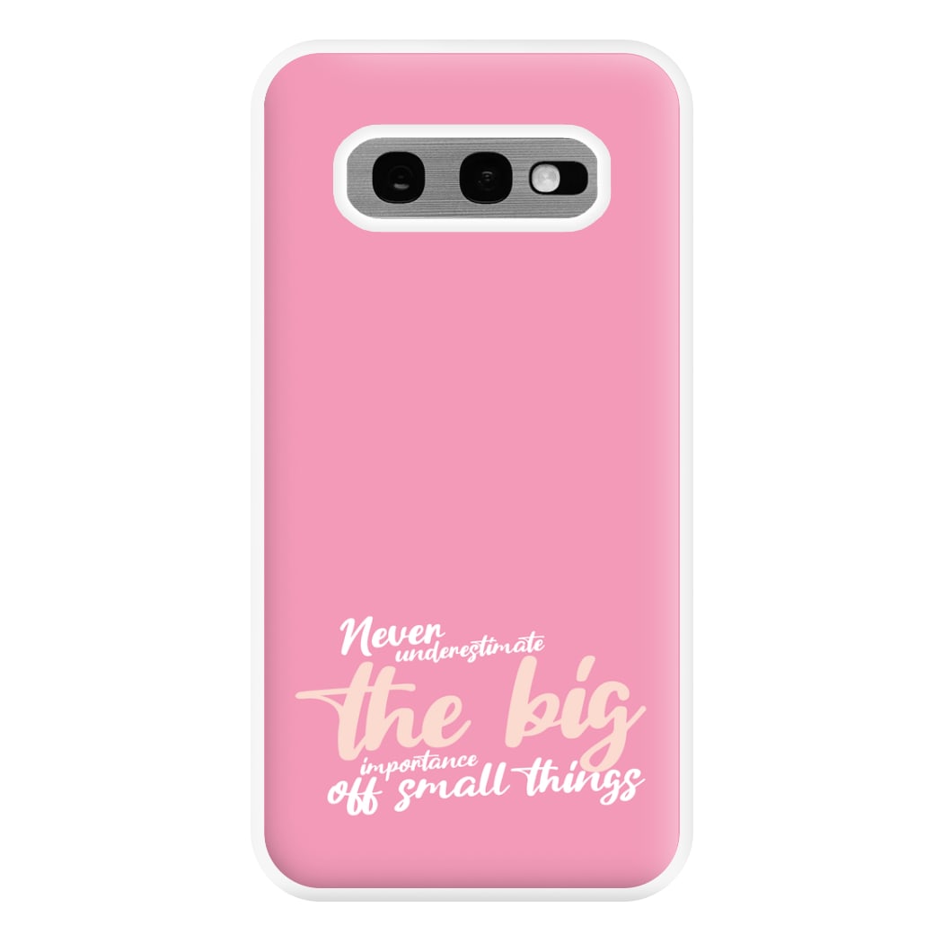 The Big Importance Of Small Things Phone Case for Galaxy S10e