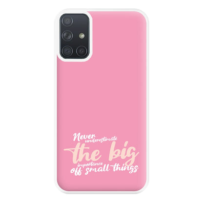 The Big Importance Of Small Things Phone Case for Galaxy A71