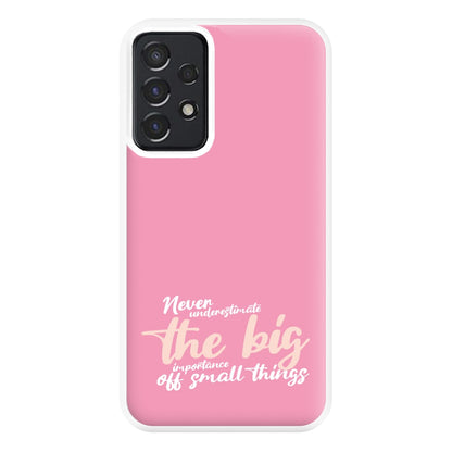 The Big Importance Of Small Things Phone Case for Galaxy A52 / A52s