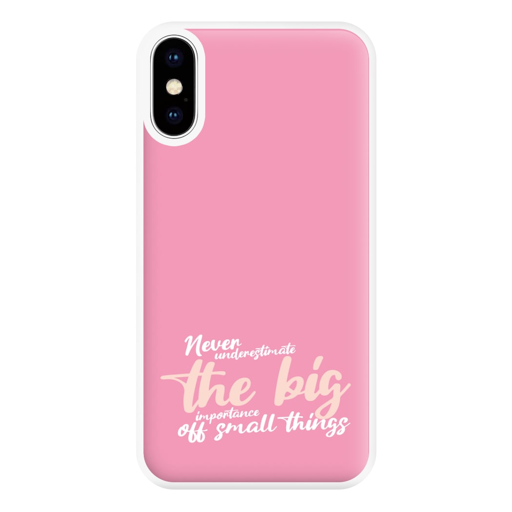 The Big Importance Of Small Things Phone Case for iPhone XS Max