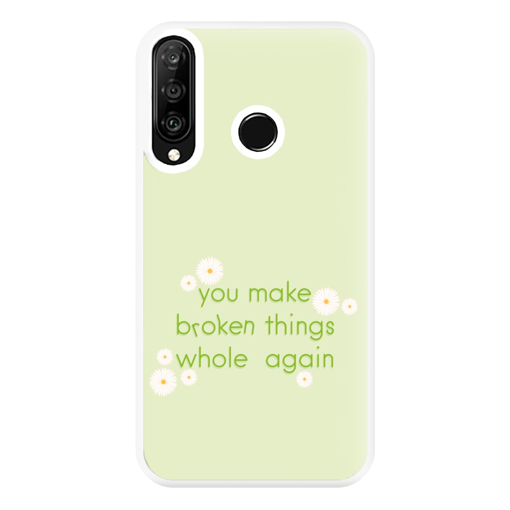 You Make Broken Things Whole Again Phone Case for Huawei P30 Lite