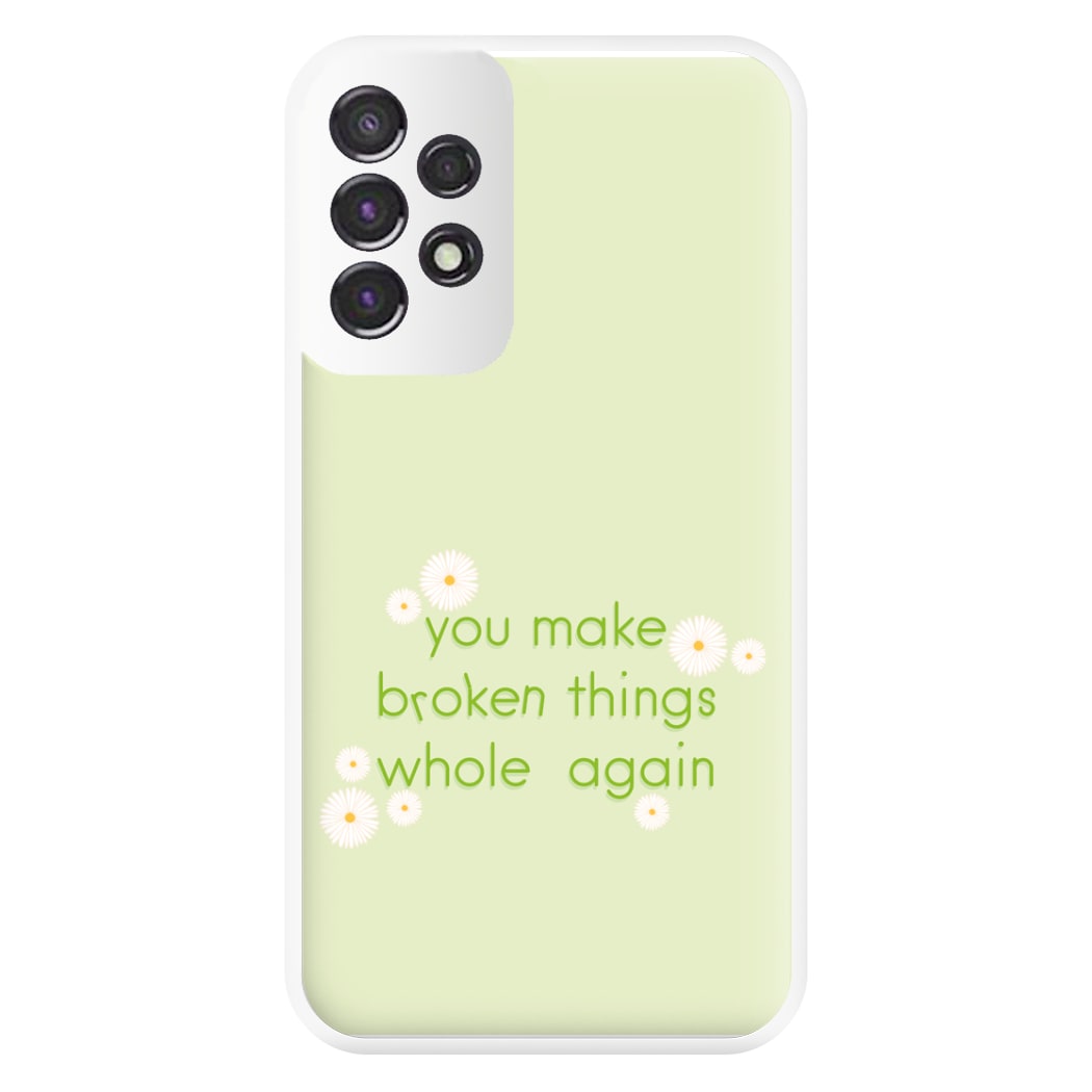 You Make Broken Things Whole Again Phone Case for Galaxy A53