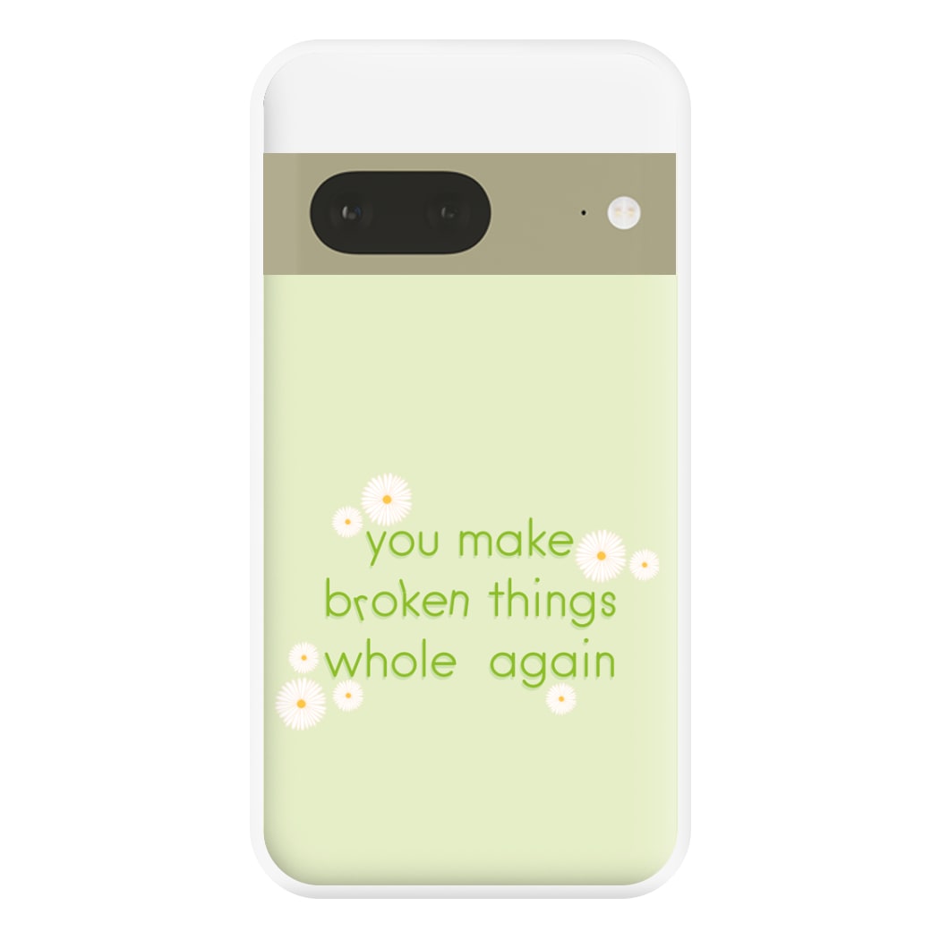 You Make Broken Things Whole Again Phone Case for Google Pixel 7a