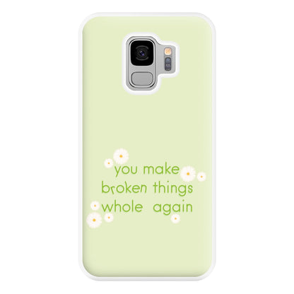 You Make Broken Things Whole Again Phone Case for Galaxy S9 Plus