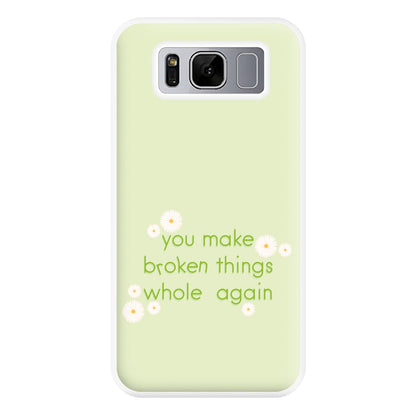 You Make Broken Things Whole Again Phone Case for Galaxy S8 Plus