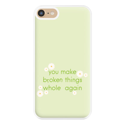 You Make Broken Things Whole Again Phone Case for iPhone 6 / 7 / 8 / SE