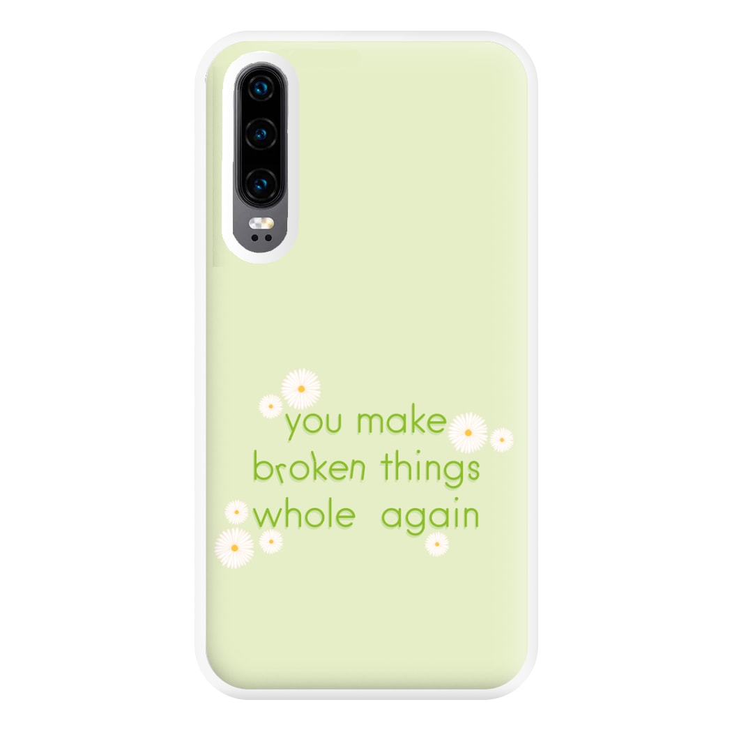 You Make Broken Things Whole Again Phone Case for Huawei P30