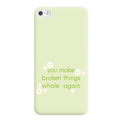 You Make Broken Things Whole Again Phone Case for iPhone 5 / 5s / SE 2016