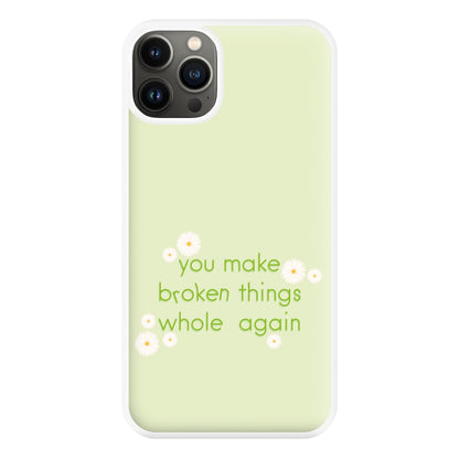 You Make Broken Things Whole Again Phone Case for iPhone 13