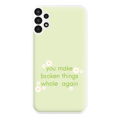 You Make Broken Things Whole Again Phone Case for Galaxy A13