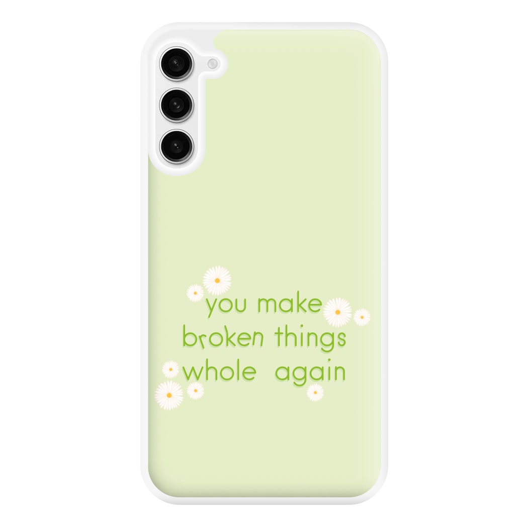 You Make Broken Things Whole Again Phone Case for Galaxy S23FE