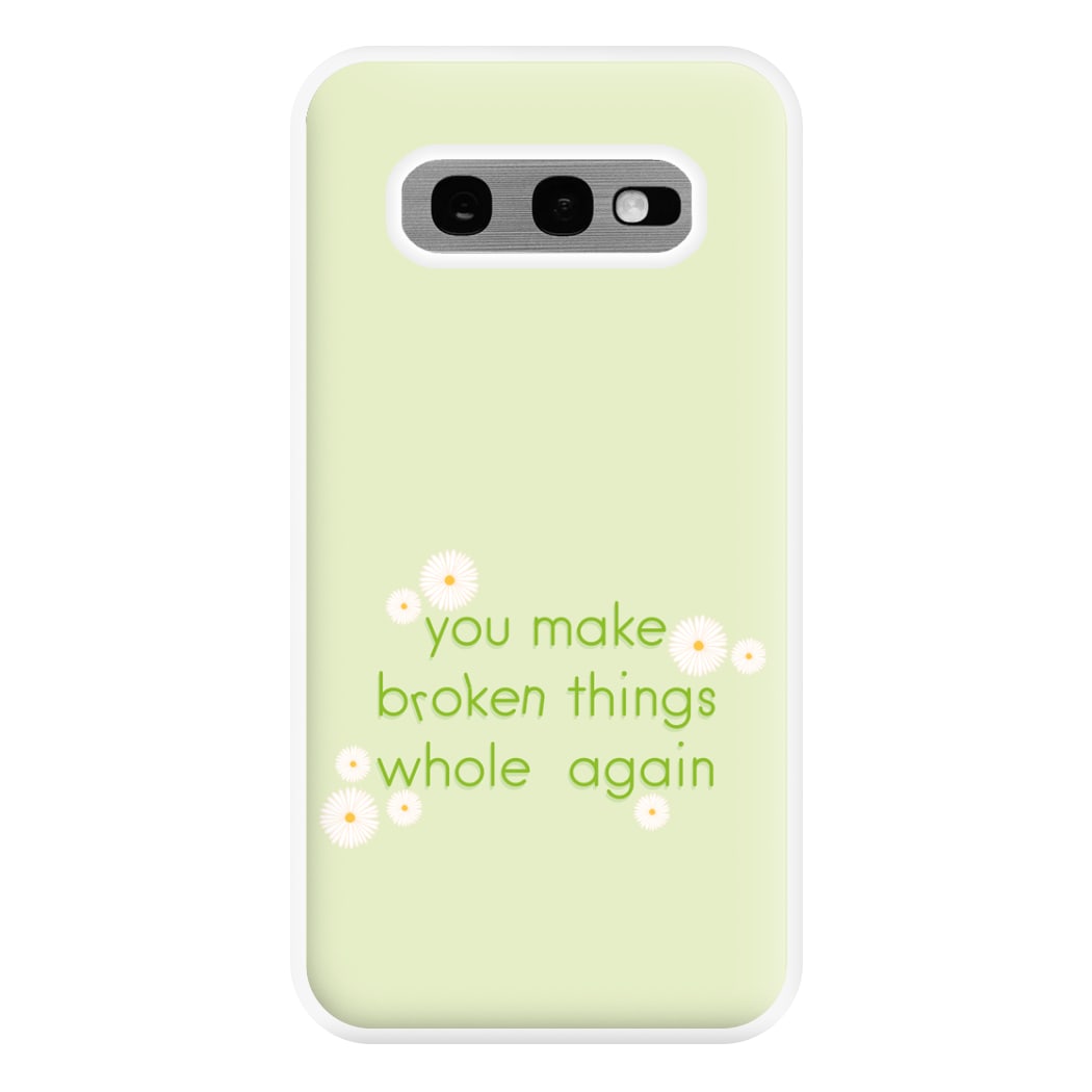 You Make Broken Things Whole Again Phone Case for Galaxy S10e