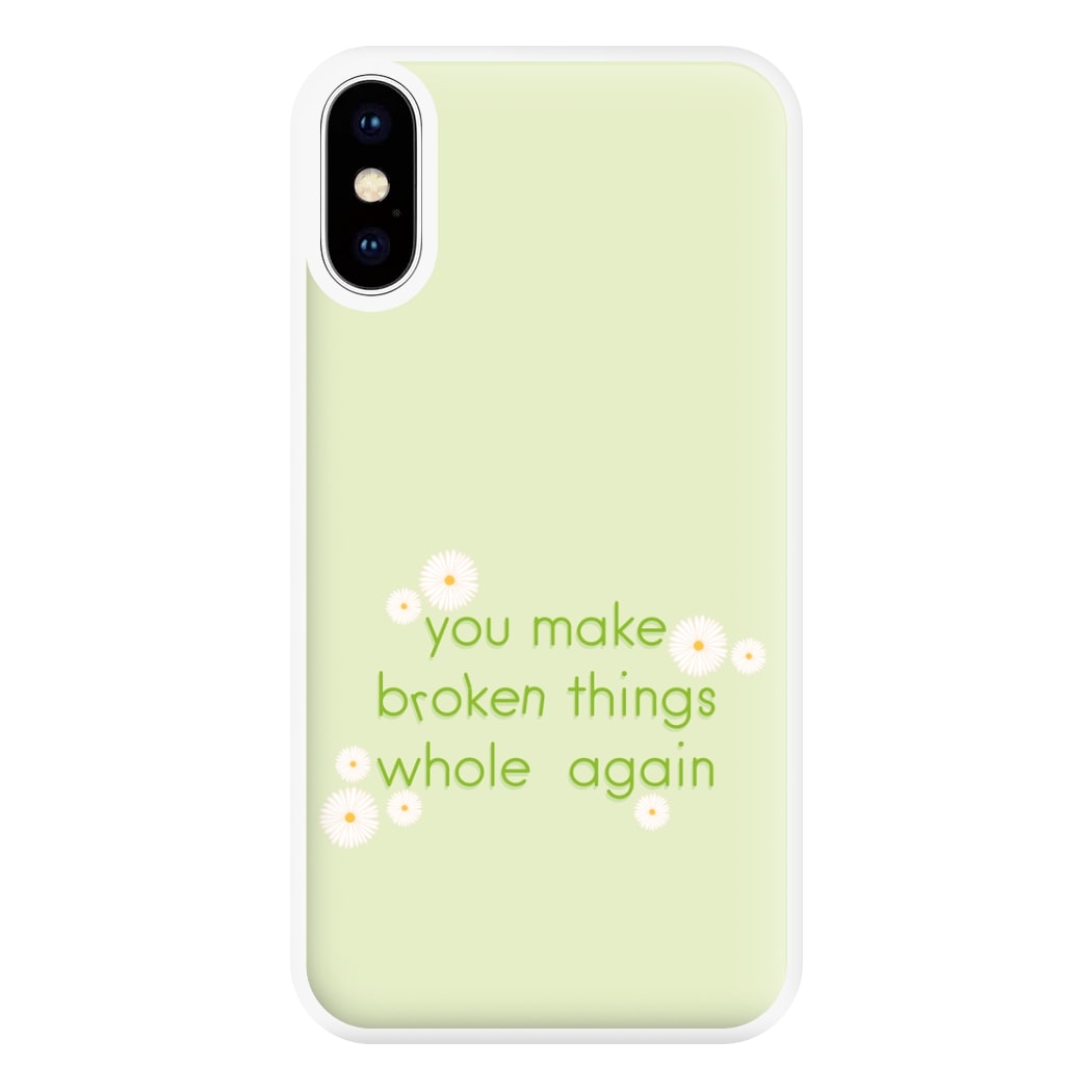 You Make Broken Things Whole Again Phone Case for iPhone XS Max