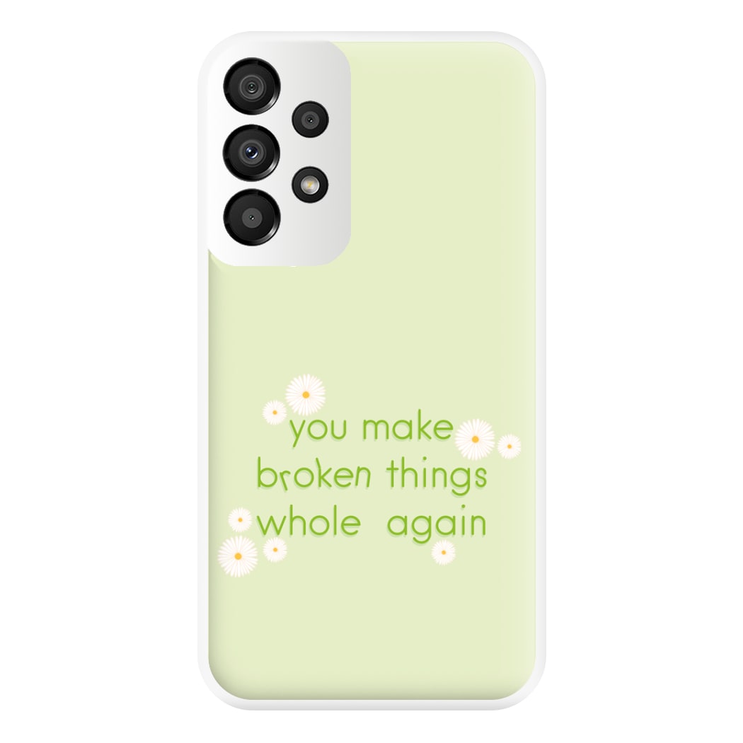 You Make Broken Things Whole Again Phone Case for Galaxy A33