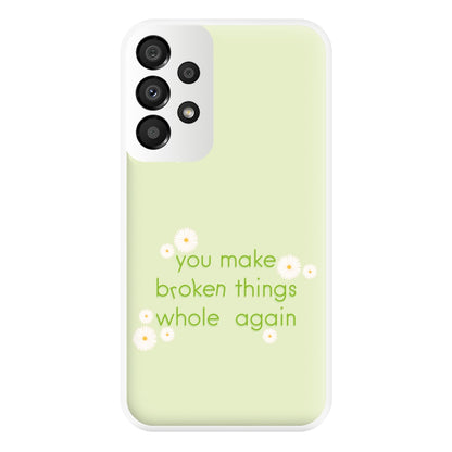 You Make Broken Things Whole Again Phone Case for Galaxy A33