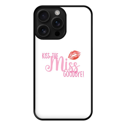 Kiss The Miss Goodbye - Bridal Phone Case for iPhone 16 Pro Max