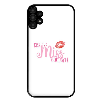 Kiss The Miss Goodbye - Bridal Phone Case for Galaxy A13