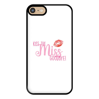 Kiss The Miss Goodbye - Bridal Phone Case for iPhone 6 / 7 / 8 / SE