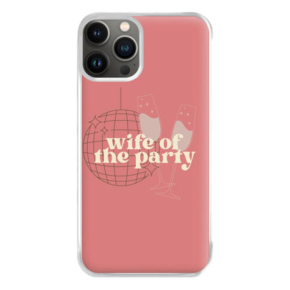 Wife Of The Party - Bridal Phone Case for iPhone 13 Pro Max