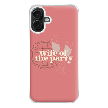 Wife Of The Party - Bridal Phone Case for iPhone 16 Plus