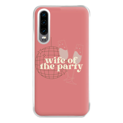 Wife Of The Party - Bridal Phone Case for Huawei P30