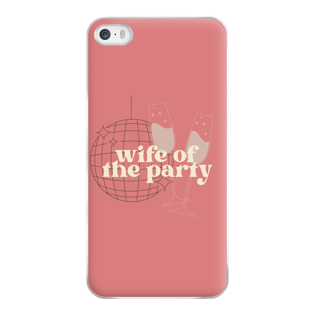 Wife Of The Party - Bridal Phone Case for iPhone 5 / 5s / SE 2016