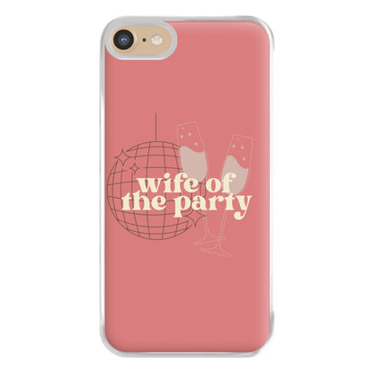 Wife Of The Party - Bridal Phone Case for iPhone 6 / 7 / 8 / SE