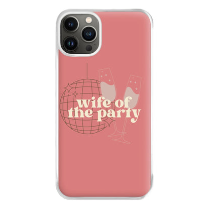 Wife Of The Party - Bridal Phone Case for iPhone 13