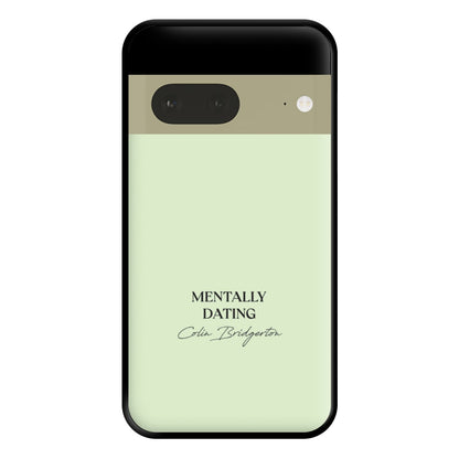 Mentally Dating Colin Bridgerton Phone Case for Google Pixel 7a