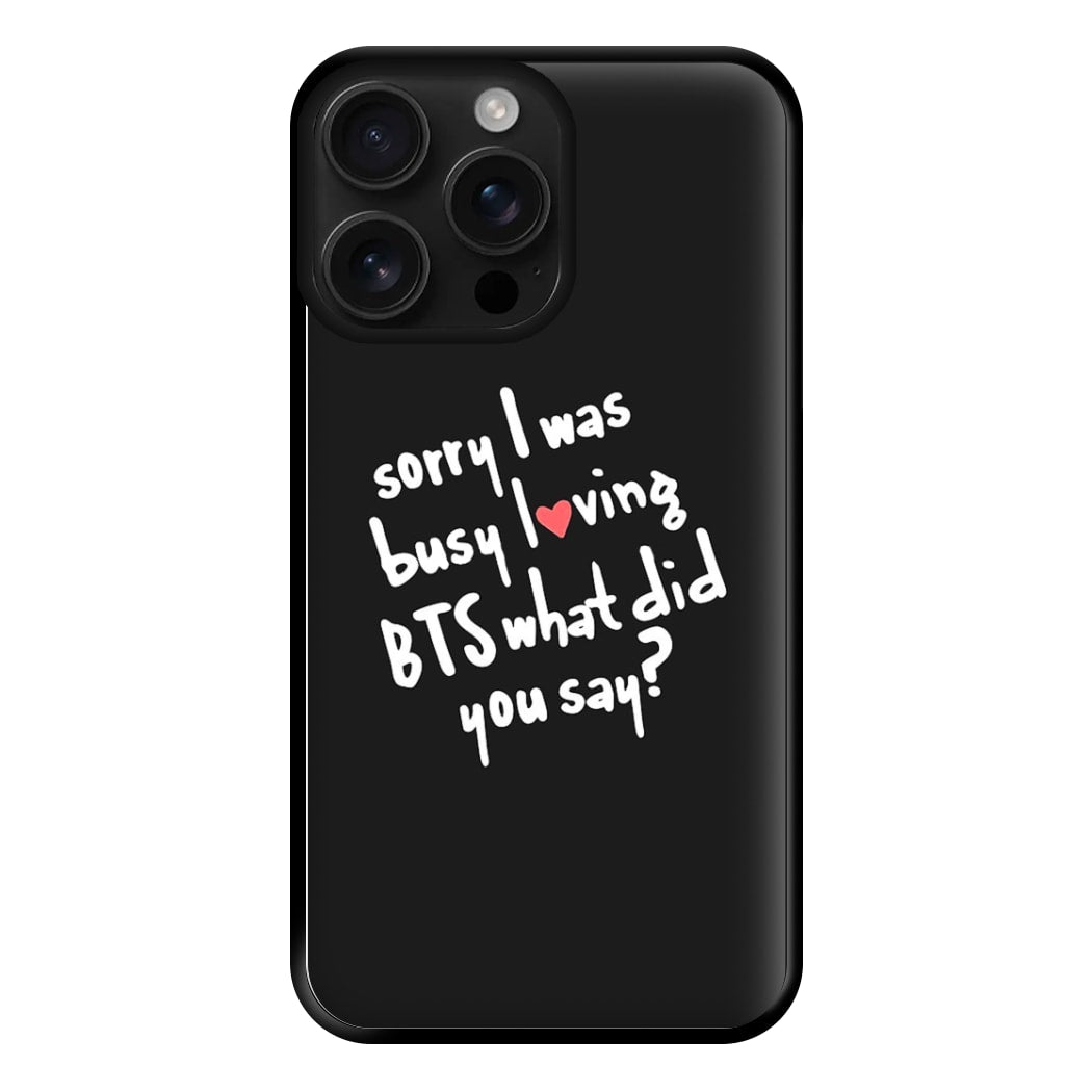 Sorry I Was Busy Loving K-Pop Band Phone Case