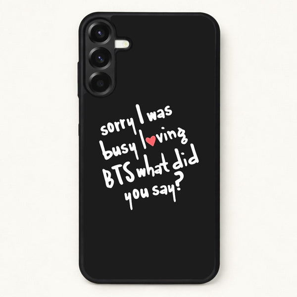Sorry I Was Busy Loving K-Pop Band Phone Case for Galaxy A37