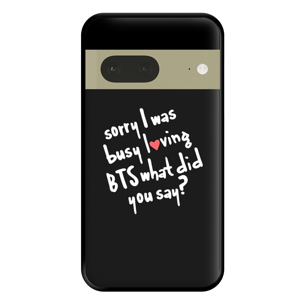 Sorry I Was Busy Loving K-Pop Band Phone Case for Google Pixel 7a