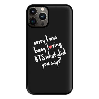 Sorry I Was Busy Loving K-Pop Band Phone Case for iPhone 13 Pro Max