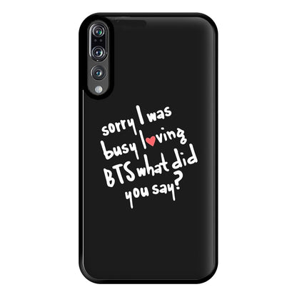 Sorry I Was Busy Loving K-Pop Band Phone Case for Huawei P20 Pro